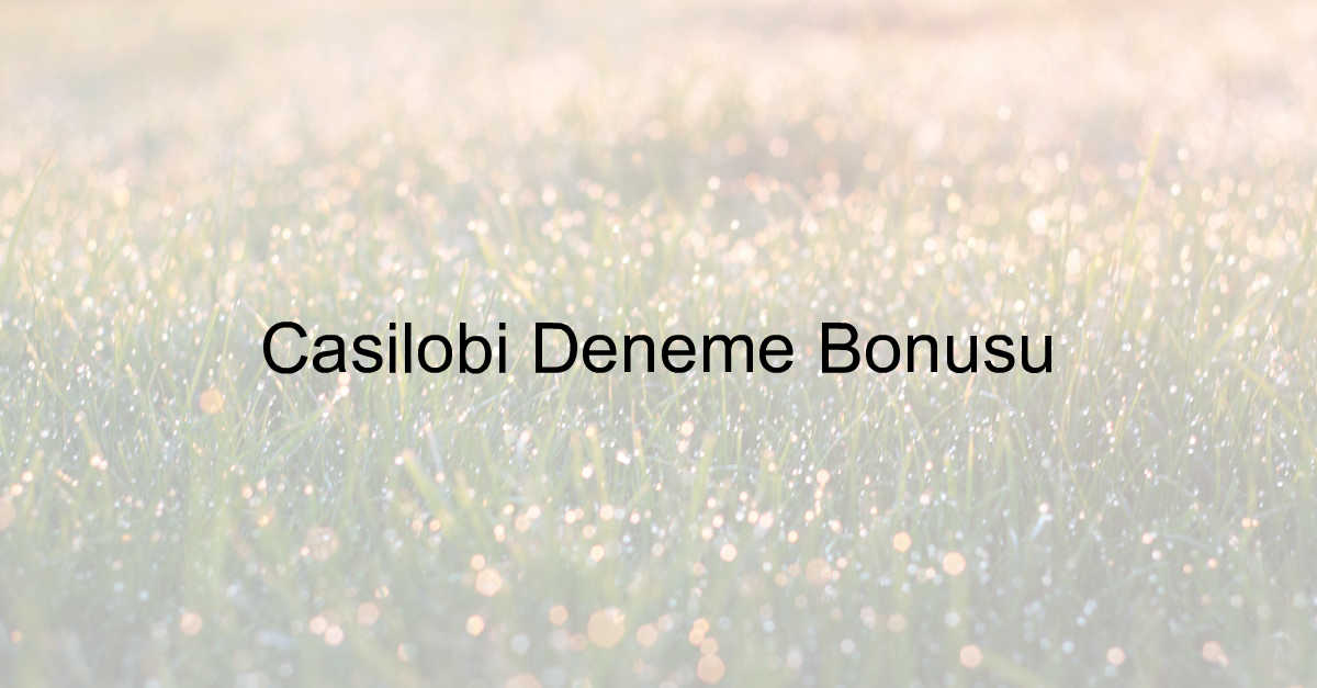 Casilobi deneme bonus